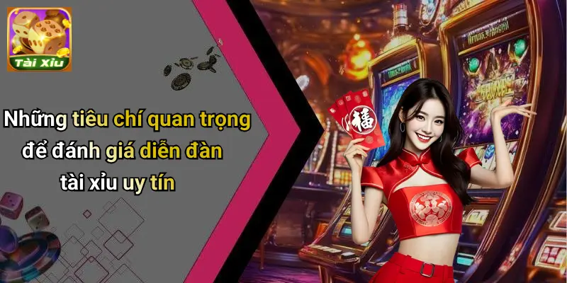 Những tiêu chí quan trọng để đánh giá diễn đàn tài xỉu uy tín