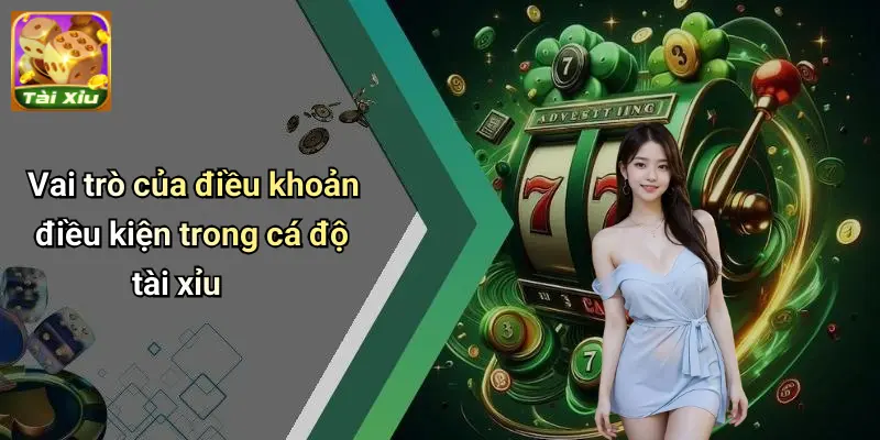 Điều Khoản Điều Kiện 1 Vai trò của điều khoản điều kiện trong cá độ tài xỉu